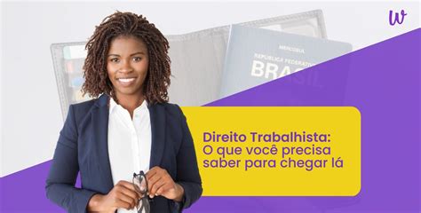 Direito Trabalhista O Que Voc Precisa Saber Para Chegar L