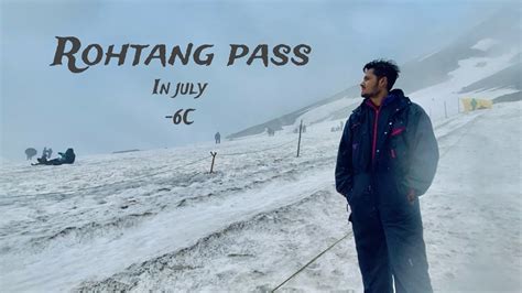 Rohtang Pass In July Manali 6C Temperature No Permit Required