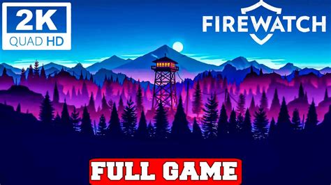 Firewatch Gameplay Walkthrough Full Game Pc 2k 60fps No