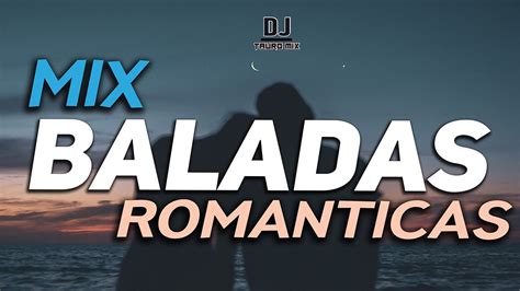 Mix Baladas Romanticas Del Ayer ️ MÚsicas Para Enamorados Djtauromix Youtube