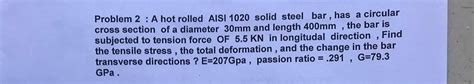 Solved Problem 2 A Hot Rolled AISI 1020 Solid Steel Bar Chegg