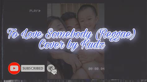 To Love Somebody Reggae Cover By Kudz Muted My Kingkulitan