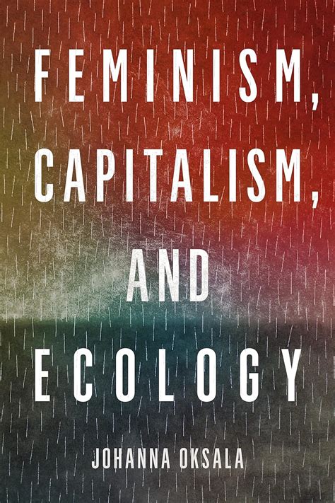 Feminism Capitalism And Ecology Oksala Johanna 9780810146105 Books