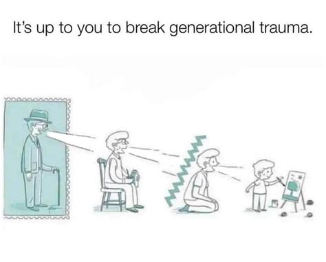 Its Up To You To Break Generational Trauma Know Your Meme