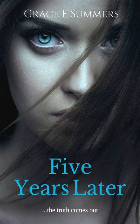 Five Years Later:the Truth Comes Out by Grace E. Summers | Goodreads