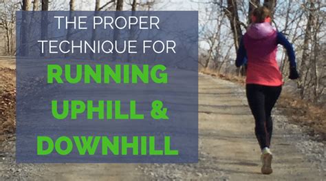 The Proper Technique for Running Uphill and Downhill