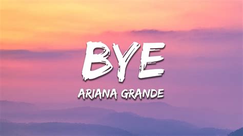 Ariana Grande Bye Lyrics Youtube