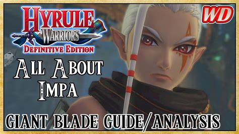 All About Impa Giant Blade Guideanalysis Hyrule Warriors