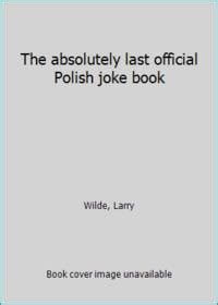 The Absolutely Last Official Polish Joke Book By Larry