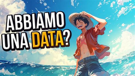 One Piece Quando Finir Data Pi Accreditata E Le Preoccupazioni Per