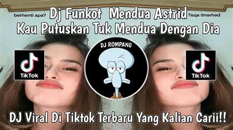 Dj Funkot Ku Putuskan Tuk Mendua Dengan Diadj Funkot Mendua Astrid