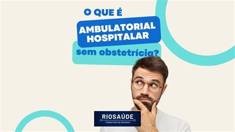 O Que é Ambulatorial Hospitalar Sem Obstetrícia Planos De Saúde Rj