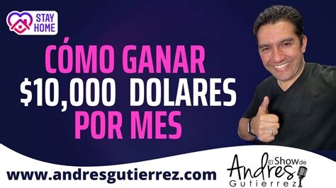 Cómo ganar 10 000 por mes Andres Gutierrez YouTube