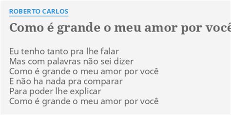 COMO É GRANDE O MEU AMOR POR VOCÊ LYRICS by ROBERTO CARLOS Eu tenho