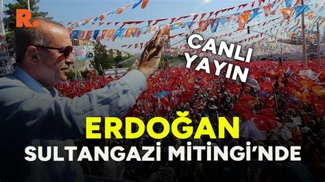 Erdoğan dan Sultangazi de Miting CANLI YouTube