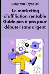 Le Marketing D Affiliation Rentable Guide Pas Pas Pour D Buter Sans