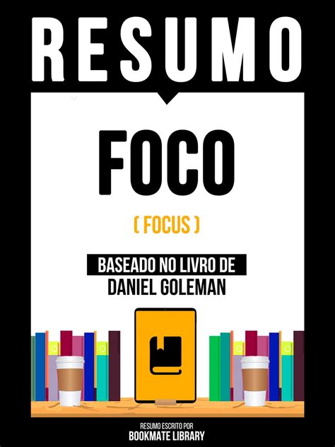 Resumo Foco Focus Baseado No Livro De Daniel Goleman EBook By