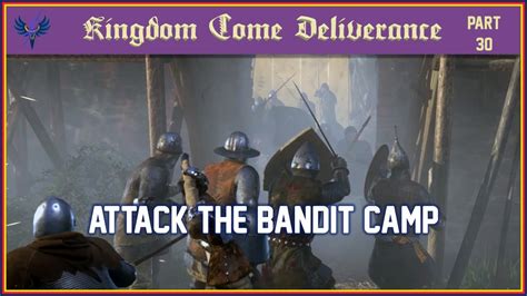 Kingdom Come Deliverance Part 30 Attack The Bandit Camp Youtube