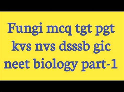 Fungi Mcq Tgt Pgt Kvs Nvs Dsssb Gic Lt Neet Bio Logy Part Youtube