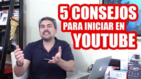 5 Consejos Para Iniciar En YouTube Tecnofanatico YouTube