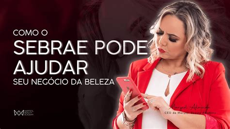 Como O Sebrae Pode Ajudar Seu Neg Cio Da Beleza Youtube