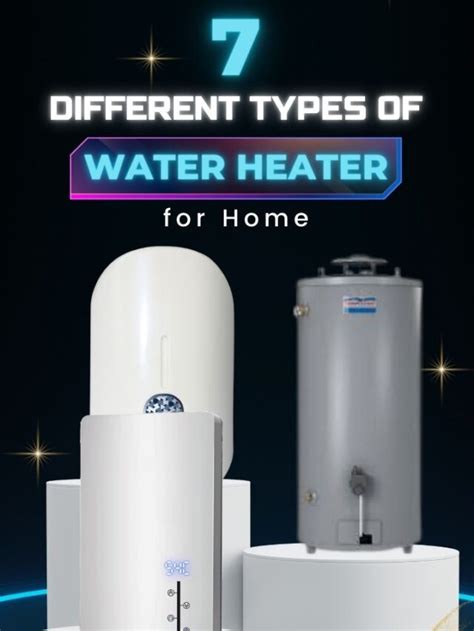 7 Different Types Of Water Heaters For Home Getdistributors