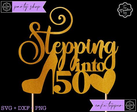 Stepping Into 50 Svg 50th Cake Topper Svg Happy Birthday Cake Topper