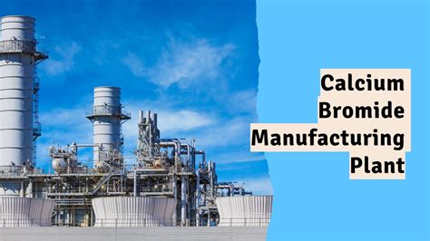 Calcium Bromide Manufacturing Plant Project Report 2024 Cost Analysis And Raw Material Requirements