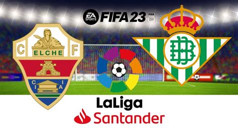 Elche CF Vs Real Betis En Vivo LaLiga Santander Jornada 23 ELCHE Vs