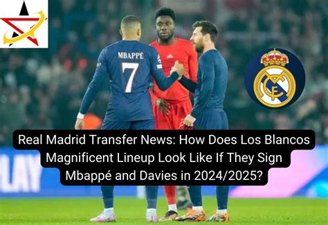 Real Madrids Transfer Frenzy Insiders Rumors And Latest News From The Camp Of Los Blancos
