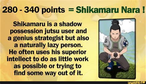 280 - 340 points = Shikamaru Nara ! Shikamaru is a shadow A possession jutsu user and a genius ...