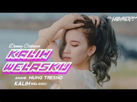 DJ KALIH WELASKU FULL BASS DENNY CAKNAN VIRAL TIKTOK YouTube