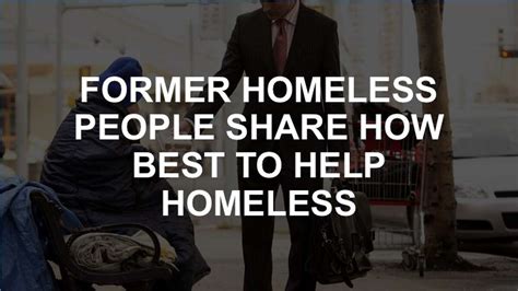 What S The Best Way To Help The Homeless Former Homeless People Share Their Advice