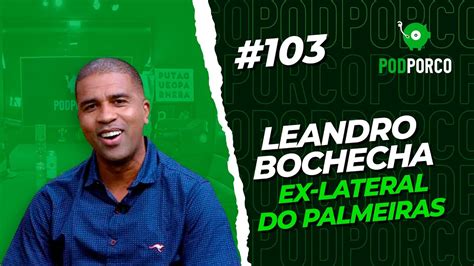 LEANDRO BOCHECHA PODPORCO 103 YouTube