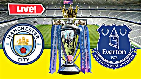 Manchester City Vs Everton Live Stream Fifa Game Premier League