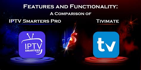 A Comparison Of Iptv Smarters Pro Vs Tivimate