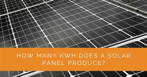 How Many Kwh Does A Solar Panel Produce Solar Panels Network Usa