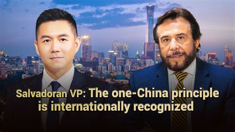 Salvadoran Vp The One China Principle Is Internationally Recognized Cgtn