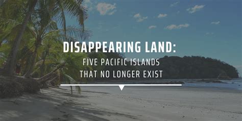 Disappearing Land: Five Pacific Islands That No Longer Exist | GVI CAN