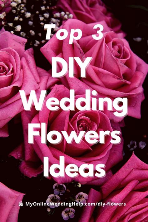 Top 3 DIY Wedding Flowers Ideas - Photos and Inspiration - My Online ...