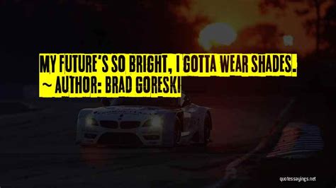 Top 1 Future So Bright Gotta Wear Shades Quotes And Sayings