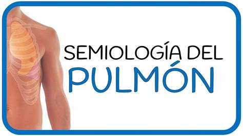 SEMIOLOGÍA PULMONAR motivos de consulta examen físico ruidos