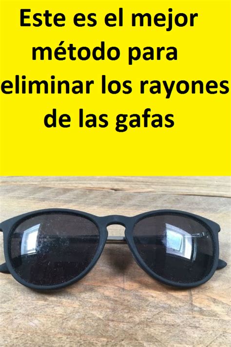 Este Es El Mejor M Todo Para Eliminar Los Rayones De Las Gafas Danruilo