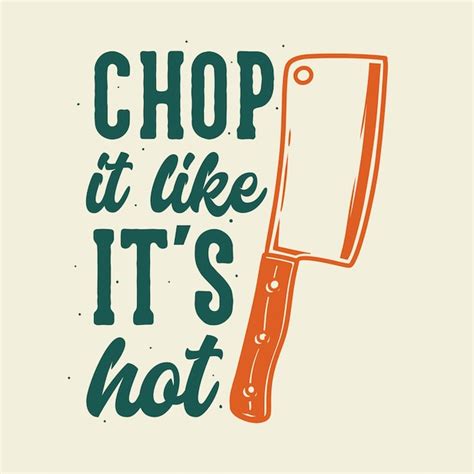 Premium Vector Vintage Slogan Typography Chop It Like It S Hot