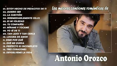 Antonio Orozco Sus Grandes Exitos Las Mejores Canciones De Antonio