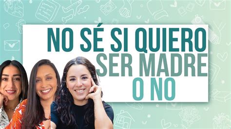 Creo que no quiero ser madre Cómo decidir conscientemente si ser o no