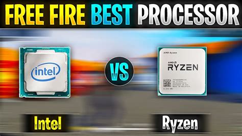 Free Fire Amd Ryzen Vs Intel Core Cpu Intel And Ryzen Processor Who