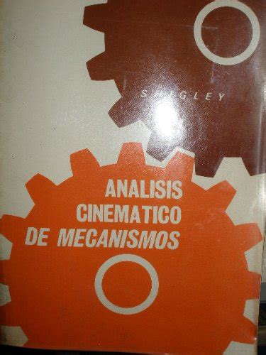 ANÁLISIS CINEMÁTICO DE MECANISMOS by Joseph Edward Shigley Goodreads