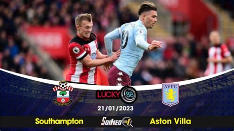 Kèo Nhà Cái Southampton Vs Aston Villa 21 01 2023 Premier League