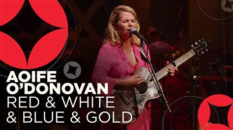 Aoife O Donovan Red White Blue Gold Youtube